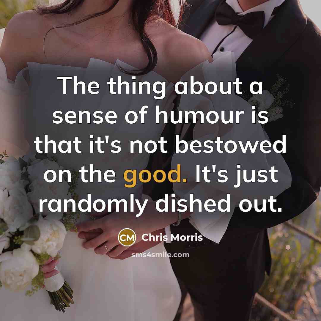 “The thing about a sense of humour is that it's…” quote by Chris Morris