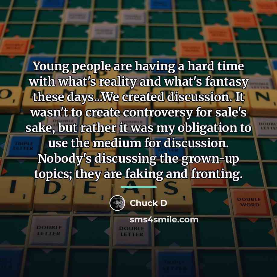 “Young people are having a hard time with what's reality…” quote by Chuck D