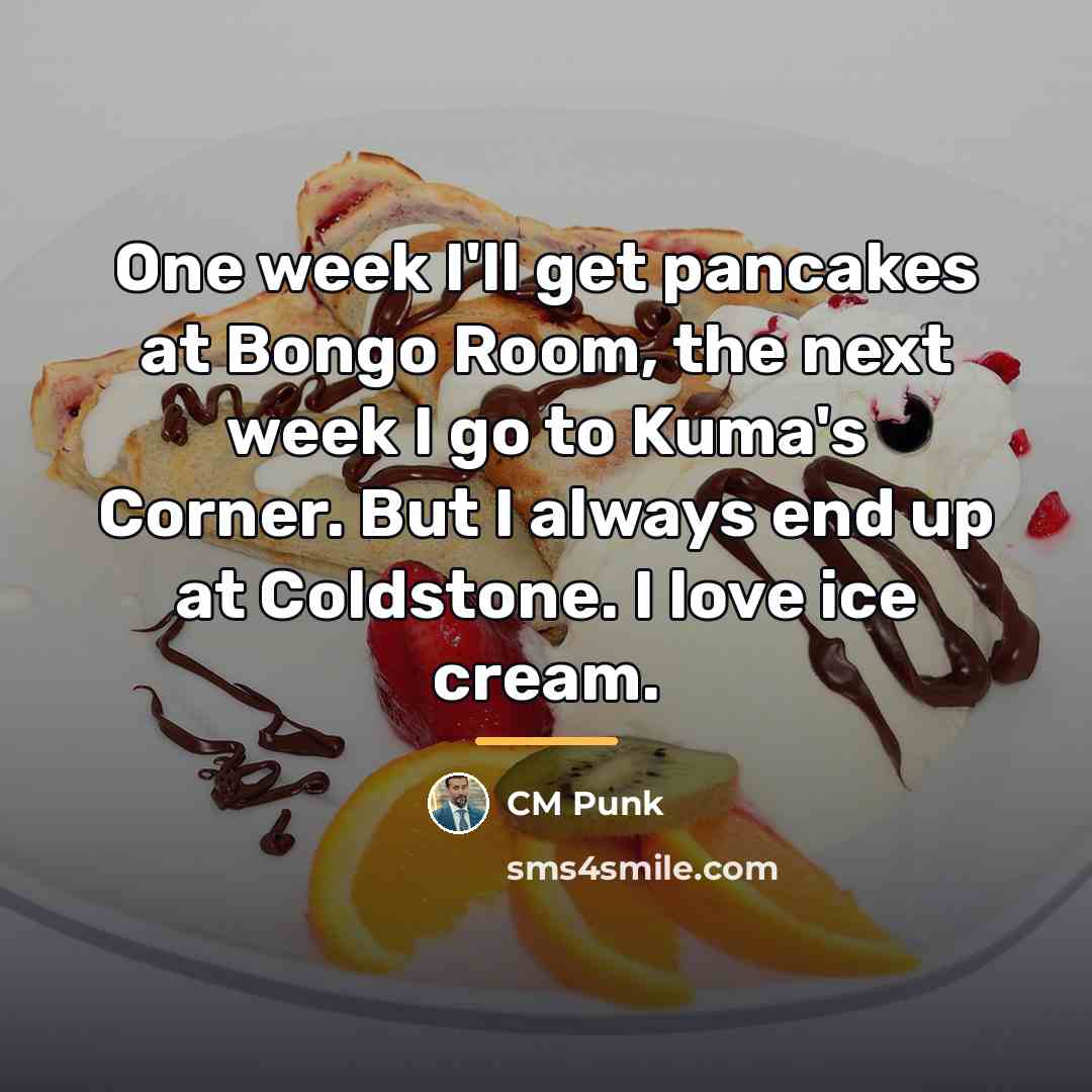 “One week I'll get pancakes at Bongo Room, the next…” quote by CM Punk