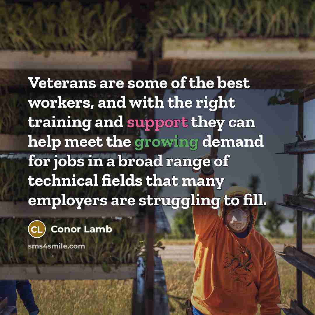 “Veterans are some of the best workers, and with the…” quote by Conor Lamb