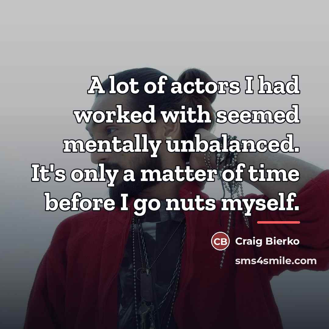 “A lot of actors I had worked with seemed mentally…” quote by Craig Bierko
