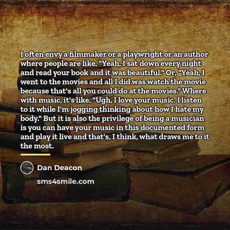 “I often envy a filmmaker or a playwright or an…” quote by Dan Deacon