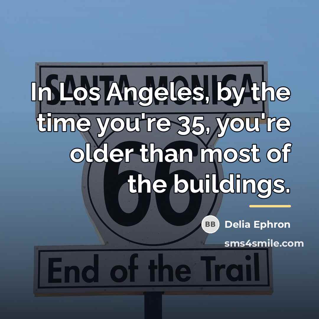 “In Los Angeles, by the time you're 35, you're older…” quote by Delia Ephron