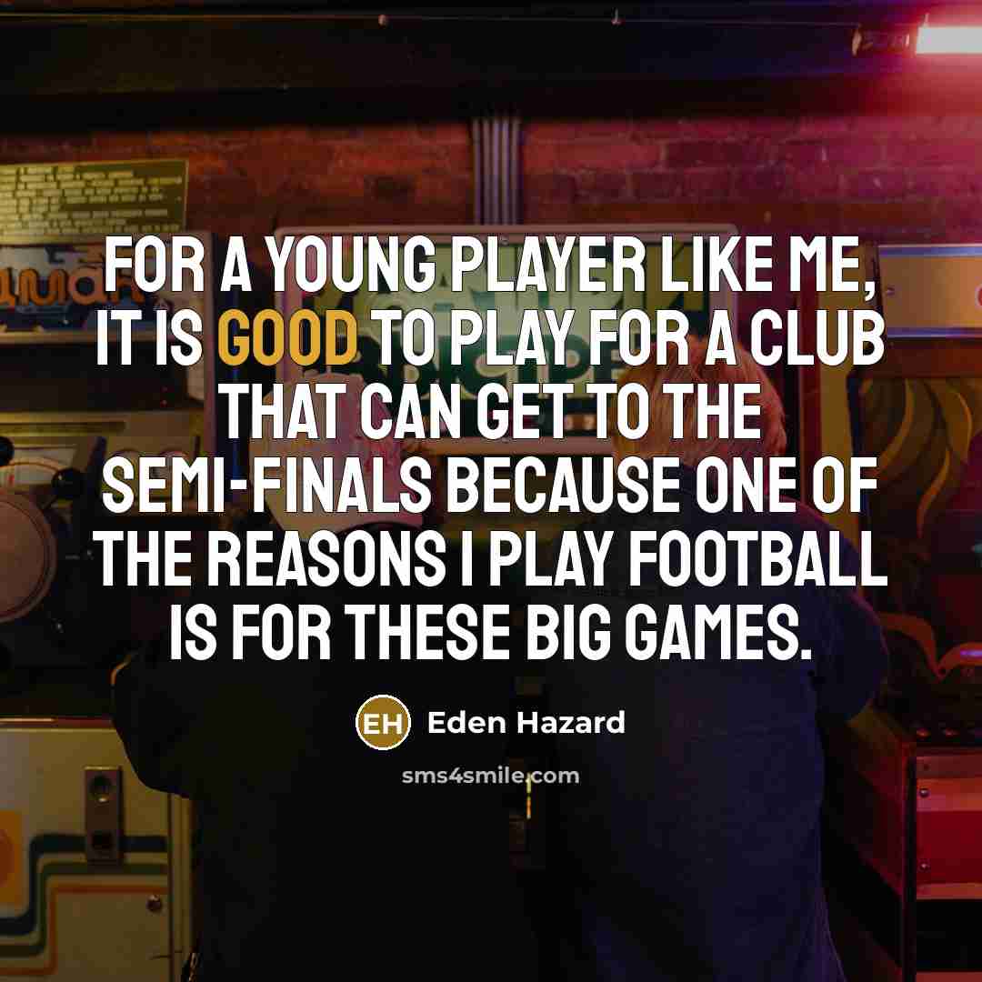 “For a young player like me, it is good to…” quote by Eden Hazard