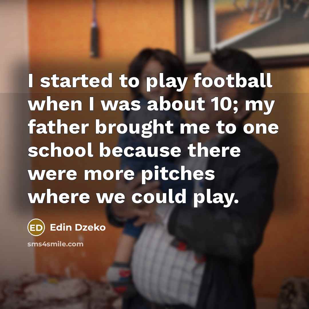 “I started to play football when I was about 10;…” quote by Edin Dzeko