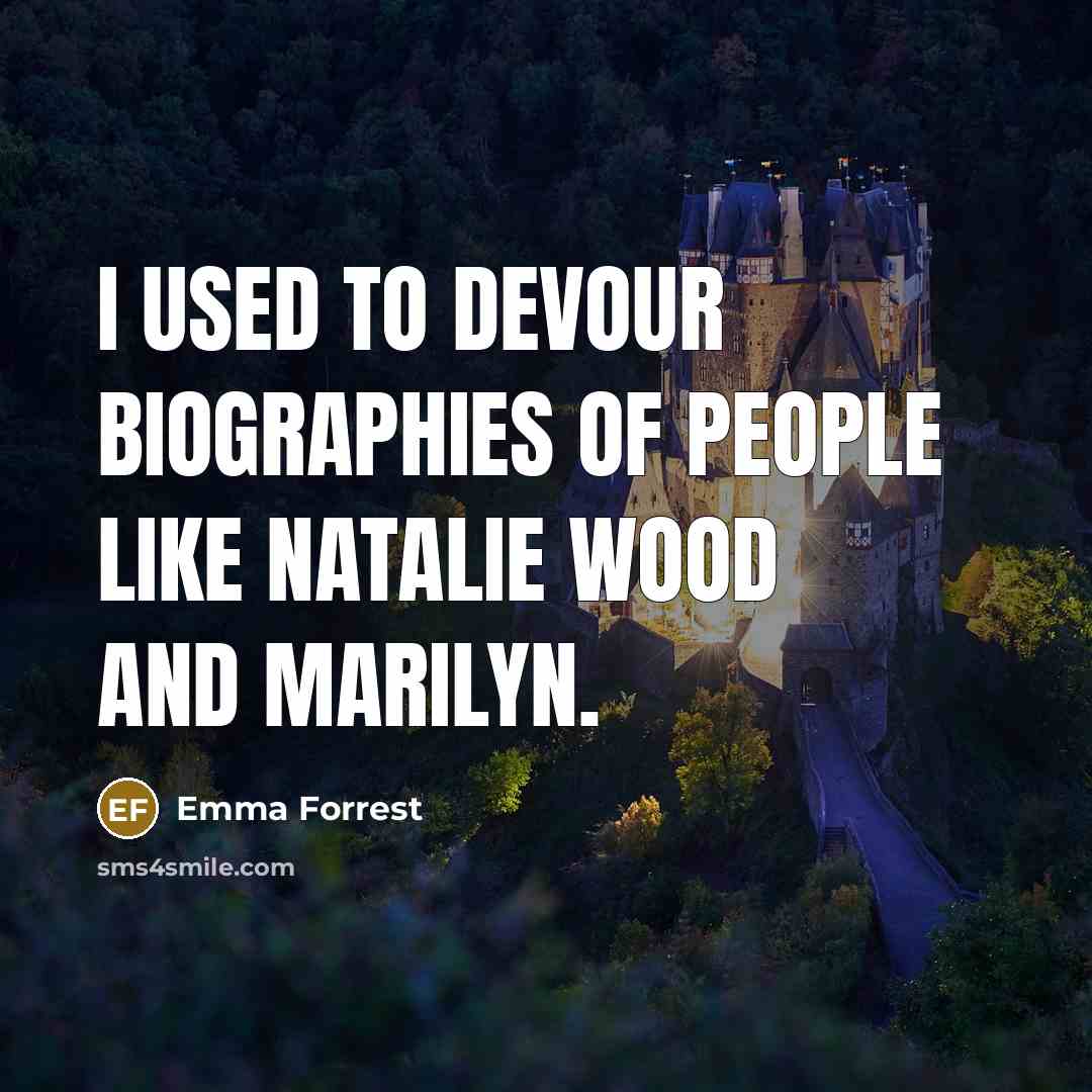 “I used to devour biographies of people like Natalie Wood…” quote by Emma Forrest