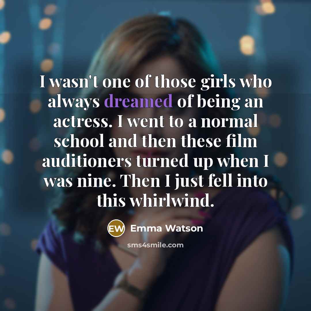 “I wasn't one of those girls who always dreamed of…” quote by Emma Watson