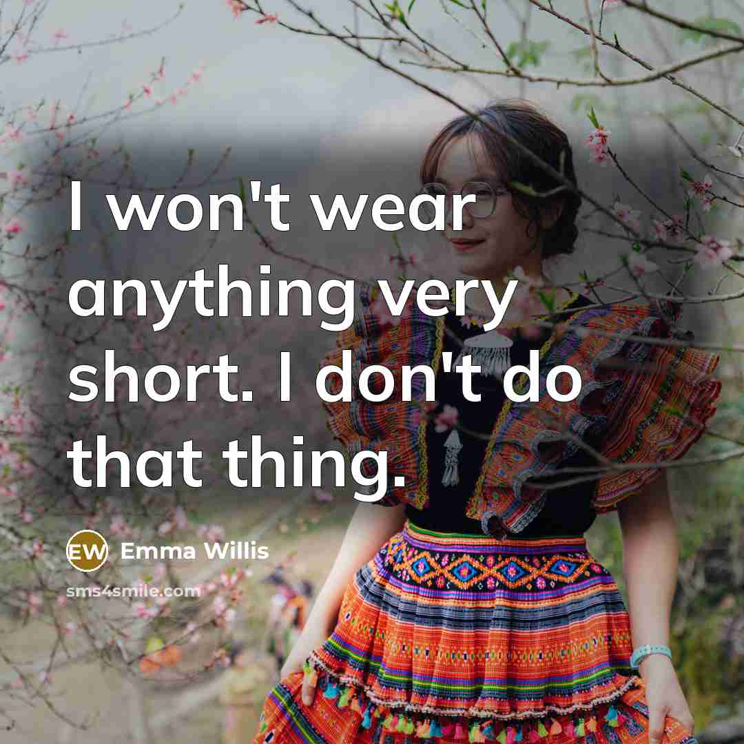 “I won't wear anything very short. I don't do that…” quote by Emma Willis