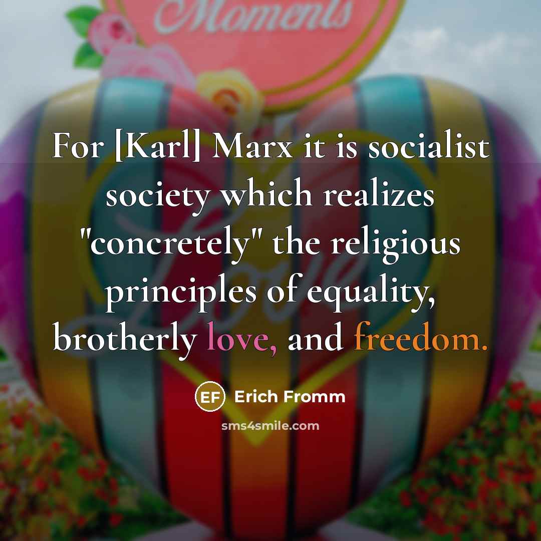 “For [Karl] Marx it is socialist society which realizes "concretely"…” quote by Erich Fromm