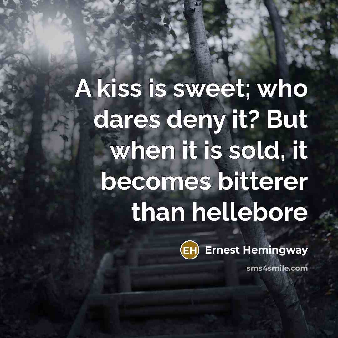 “A kiss is sweet; who dares deny it? But when…” quote by Ernest Hemingway