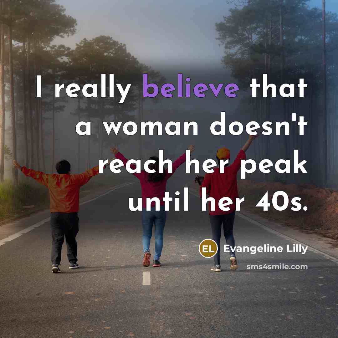 “I really believe that a woman doesn't reach her peak…” quote by Evangeline Lilly