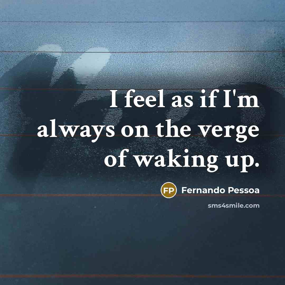 “I feel as if I'm always on the verge of…” quote by Fernando Pessoa
