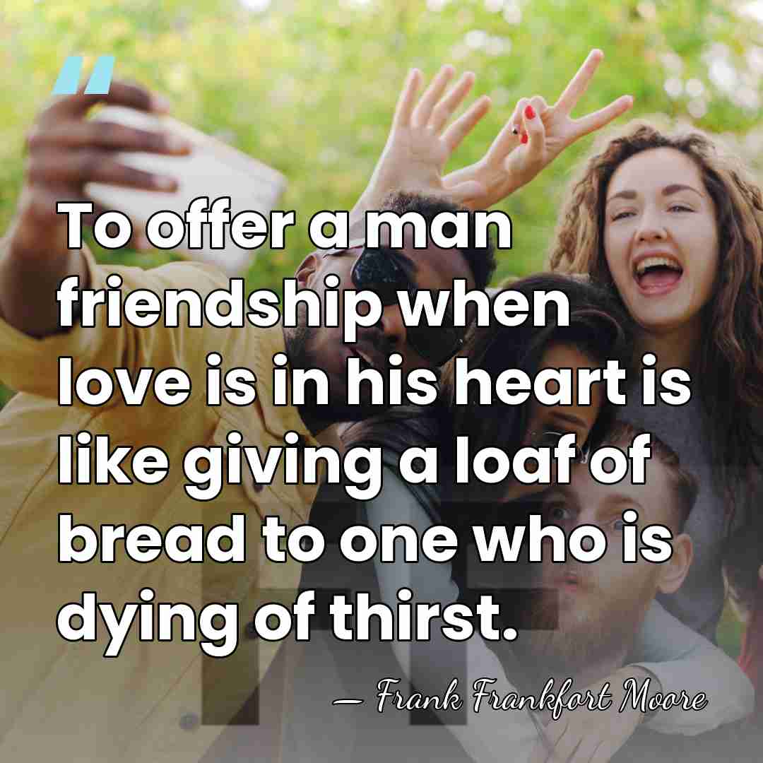 To offer a man friendship when love is in his heart is&hellip; - Frank Frankfort Moore