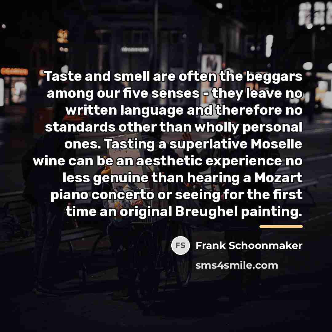 “Taste and smell are often the beggars among our five…” quote by Frank Schoonmaker