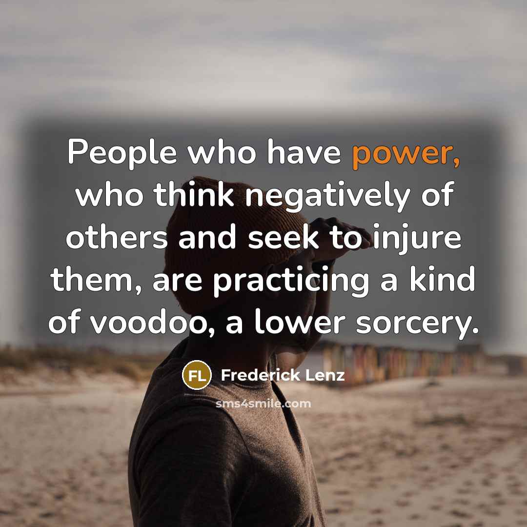 “People who have power, who think negatively of others and…” quote by Frederick Lenz