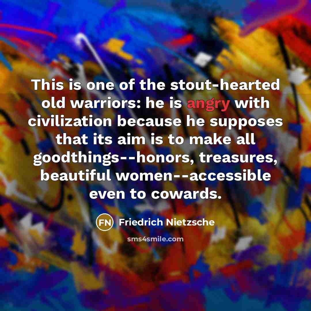 “This is one of the stout-hearted old warriors: he is…” quote by Friedrich Nietzsche