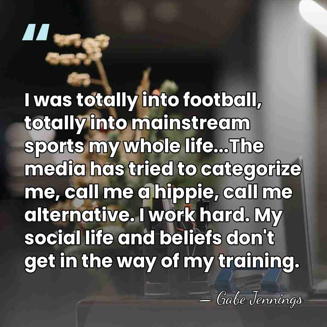 I was totally into football, totally into mainstream sports my whole life...The&hellip; - Gabe Jennings
