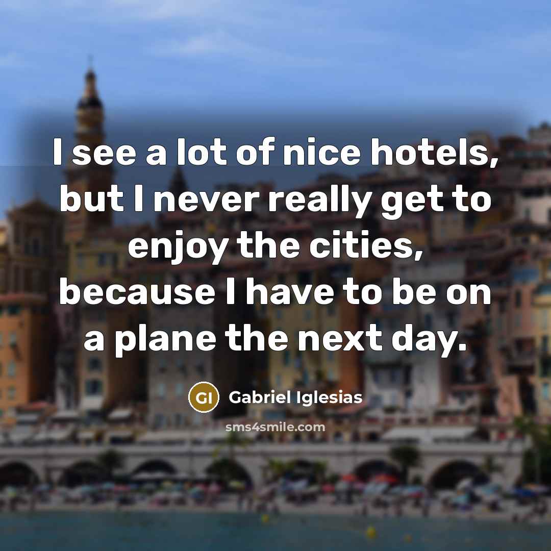 “I see a lot of nice hotels, but I never…” quote by Gabriel Iglesias