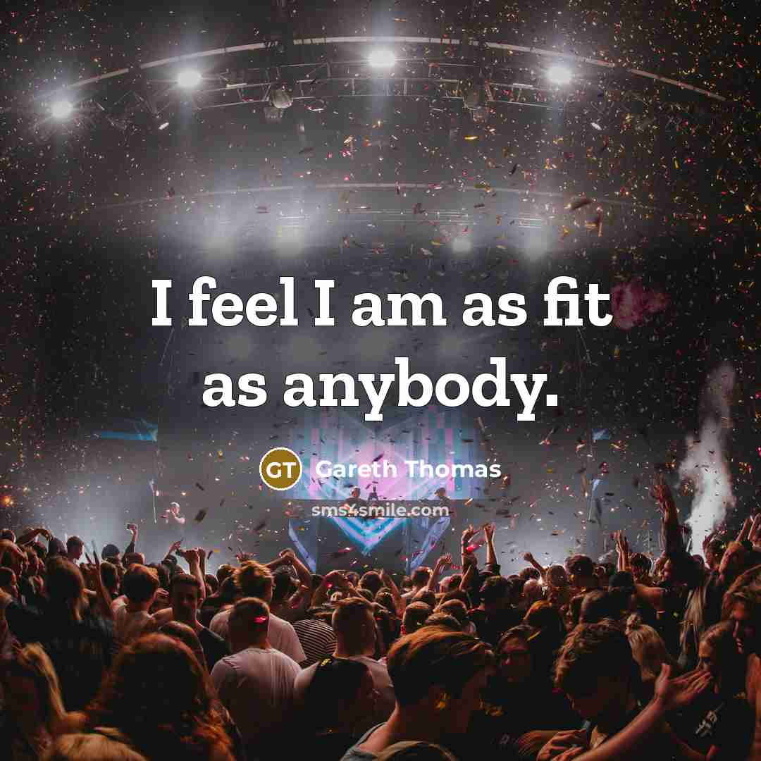 “I feel I am as fit as anybody.…” quote by Gareth Thomas