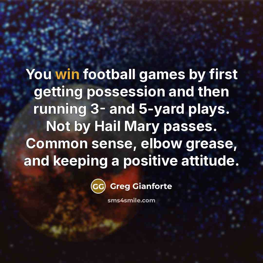 “You win football games by first getting possession and then…” quote by Greg Gianforte