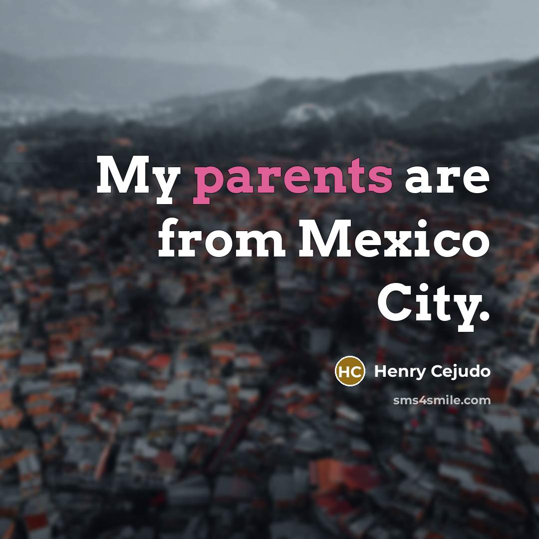 “My parents are from Mexico City.…” quote by Henry Cejudo
