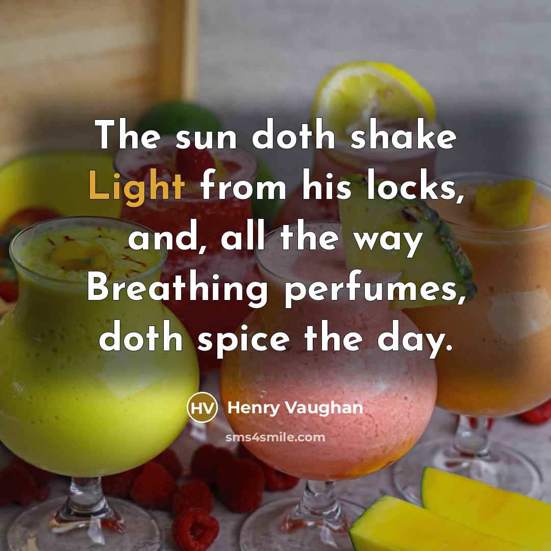 “The sun doth shake Light from his locks, and, all…” quote by Henry Vaughan