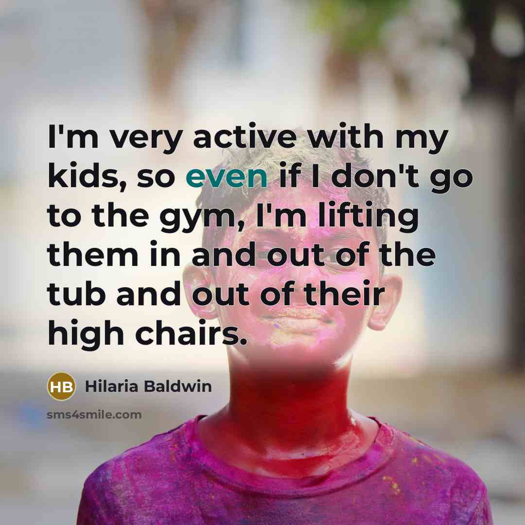 “I'm very active with my kids, so even if I…” quote by Hilaria Baldwin