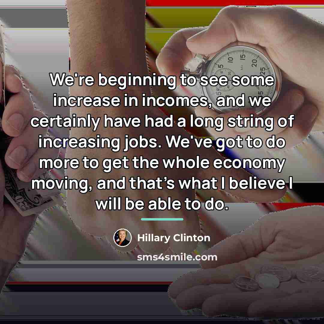 “We're beginning to see some increase in incomes, and we…” quote by Hillary Clinton