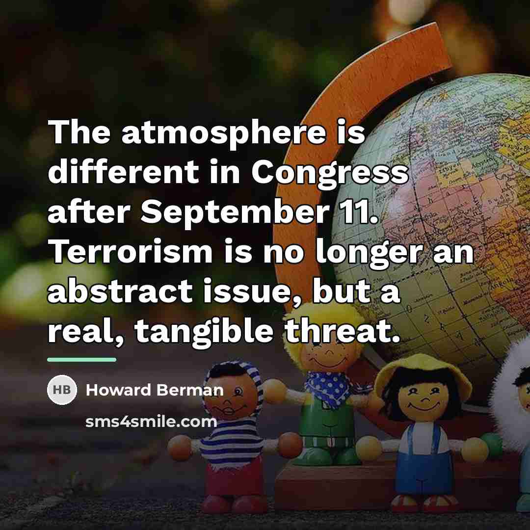 “The atmosphere is different in Congress after September 11. Terrorism…” quote by Howard Berman