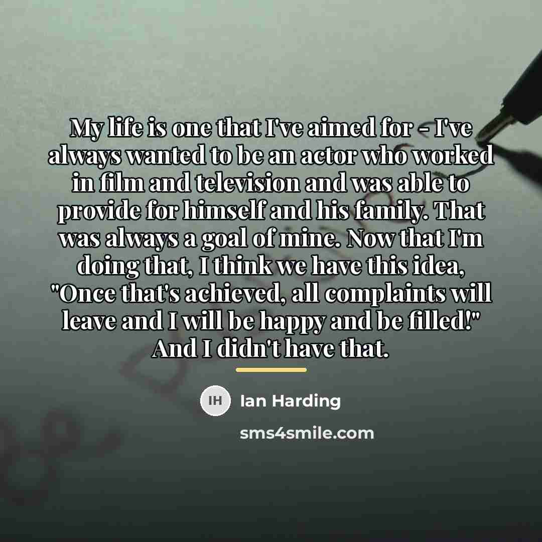 “My life is one that I've aimed for - I've…” quote by Ian Harding
