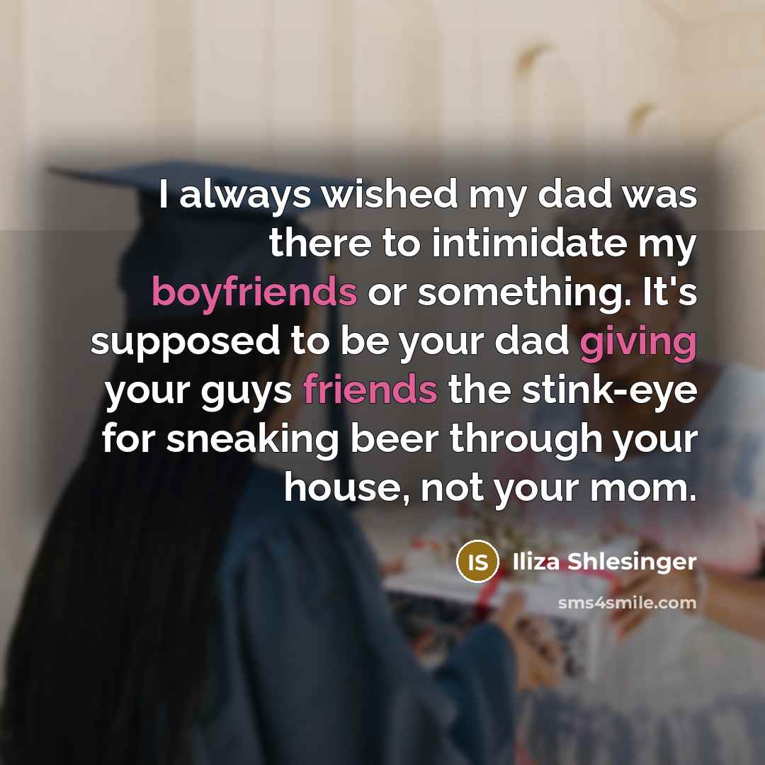 “I always wished my dad was there to intimidate my…” quote by Iliza Shlesinger