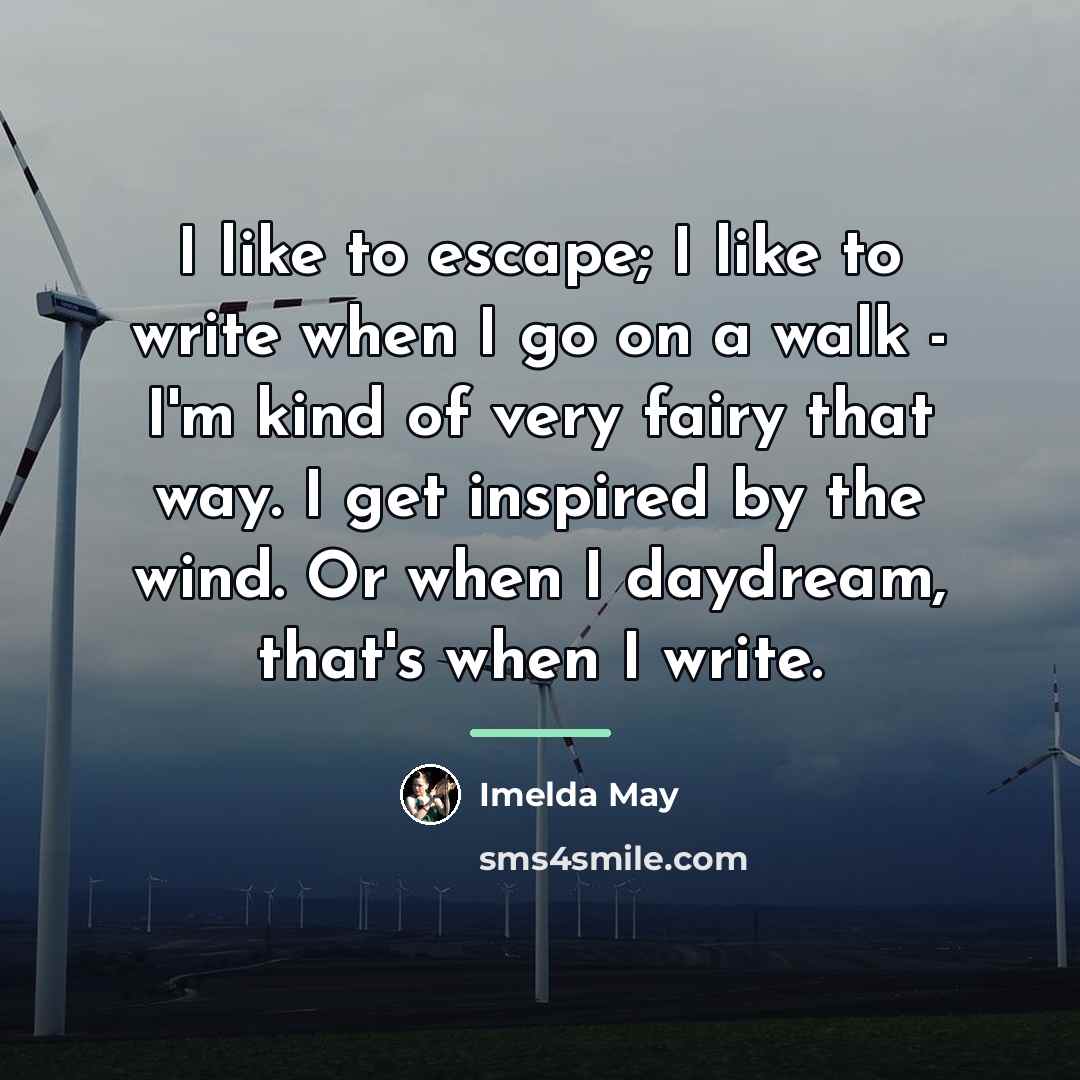“I like to escape; I like to write when I…” quote by Imelda May
