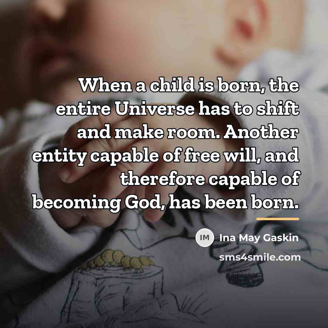 “When a child is born, the entire Universe has to…” quote by Ina May Gaskin