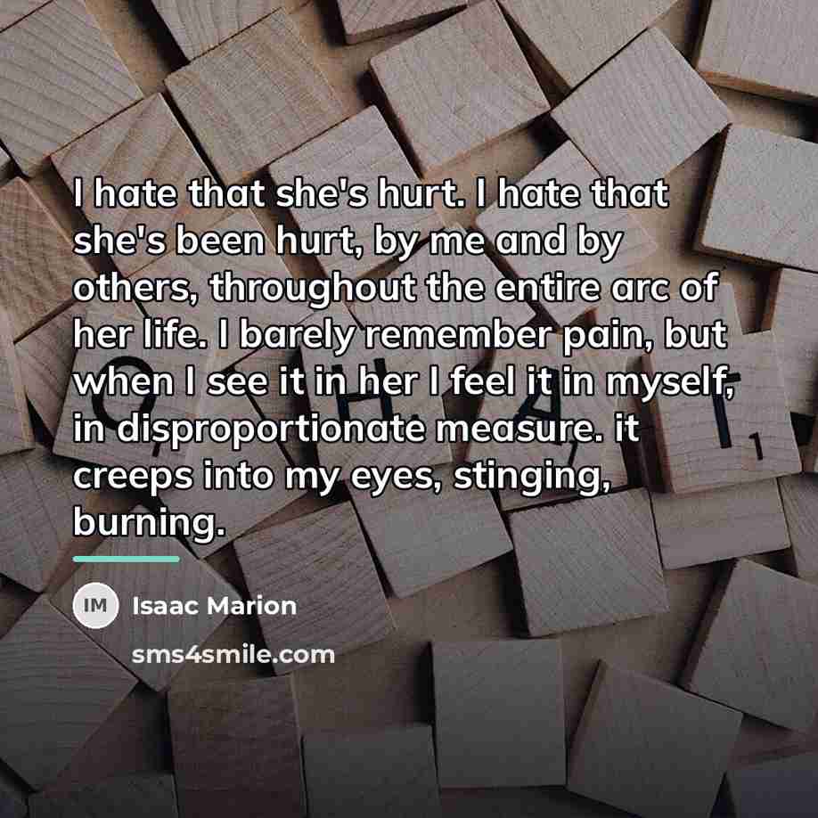 “I hate that she's hurt. I hate that she's been…” quote by Isaac Marion