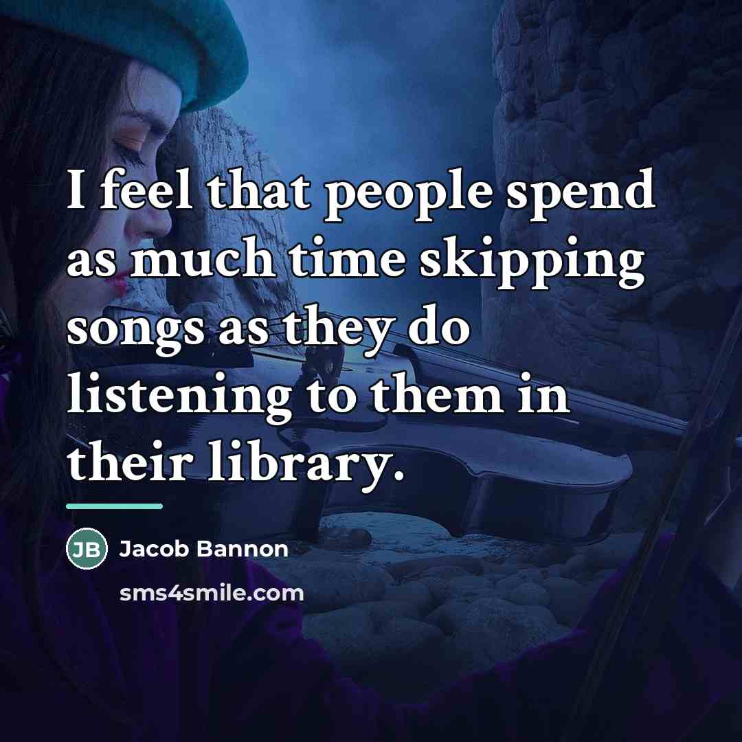“I feel that people spend as much time skipping songs…” quote by Jacob Bannon