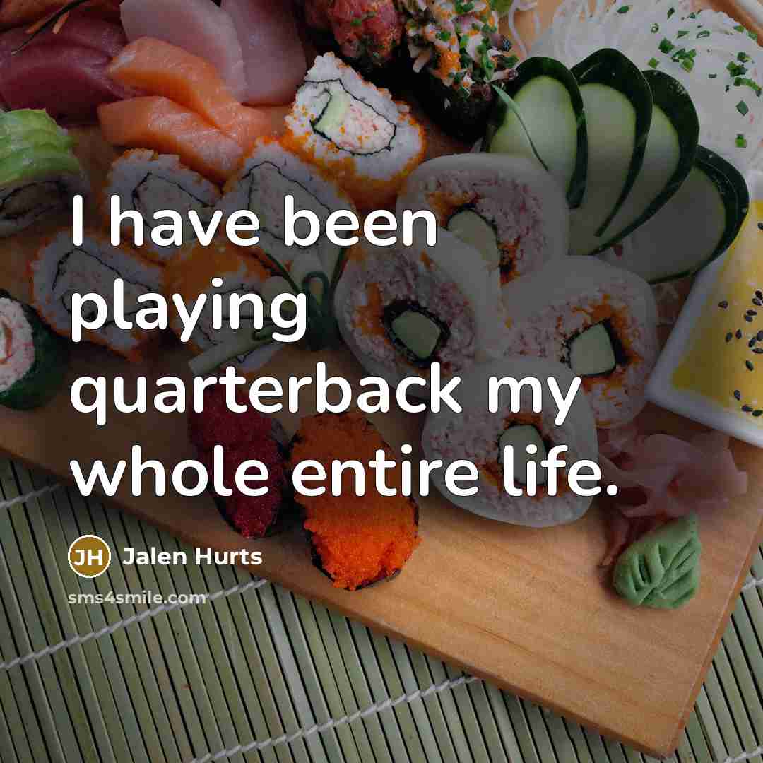 “I have been playing quarterback my whole entire life.…” quote by Jalen Hurts