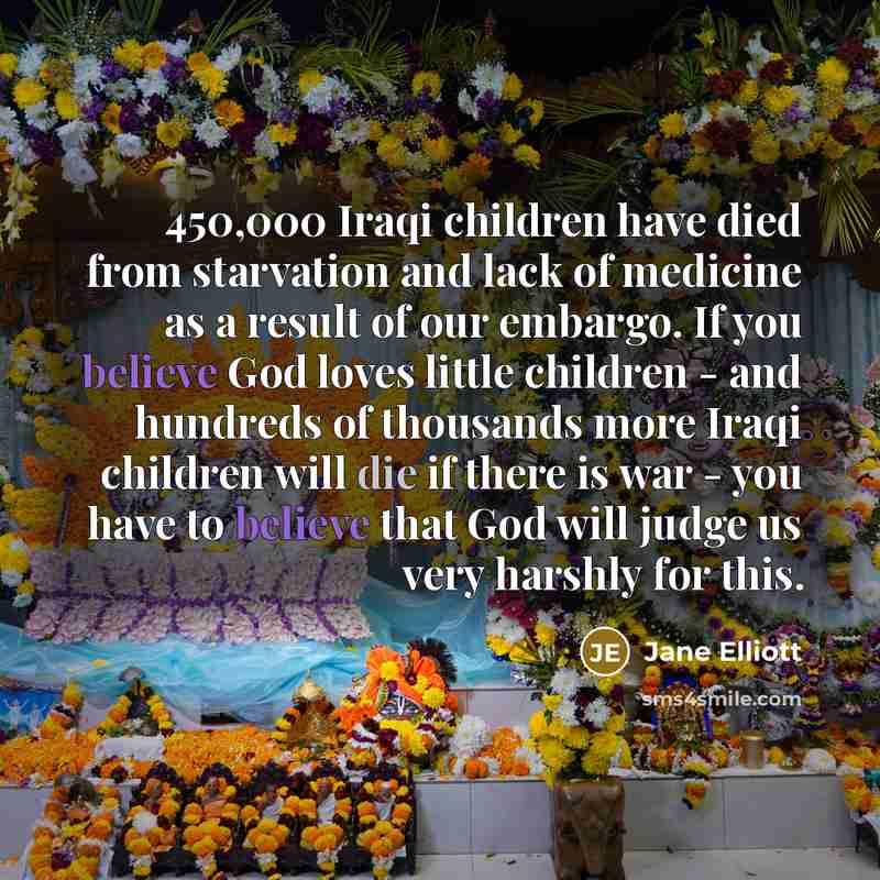 “450,000 Iraqi children have died from starvation and lack of…” quote by Jane Elliott