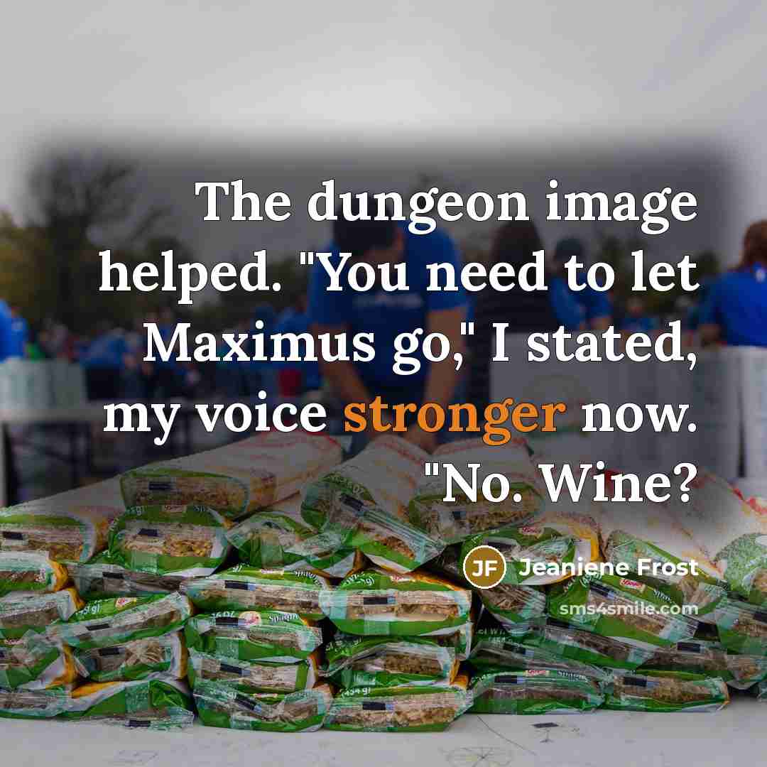 “The dungeon image helped. "You need to let Maximus go," I stated, my voice stronger now. "No. Wine?” quote by Jeaniene Frost