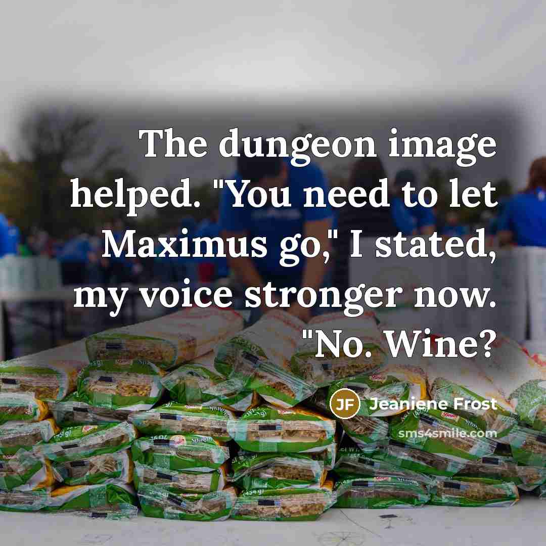 “The dungeon image helped. "You need to let Maximus go,"…” quote by Jeaniene Frost