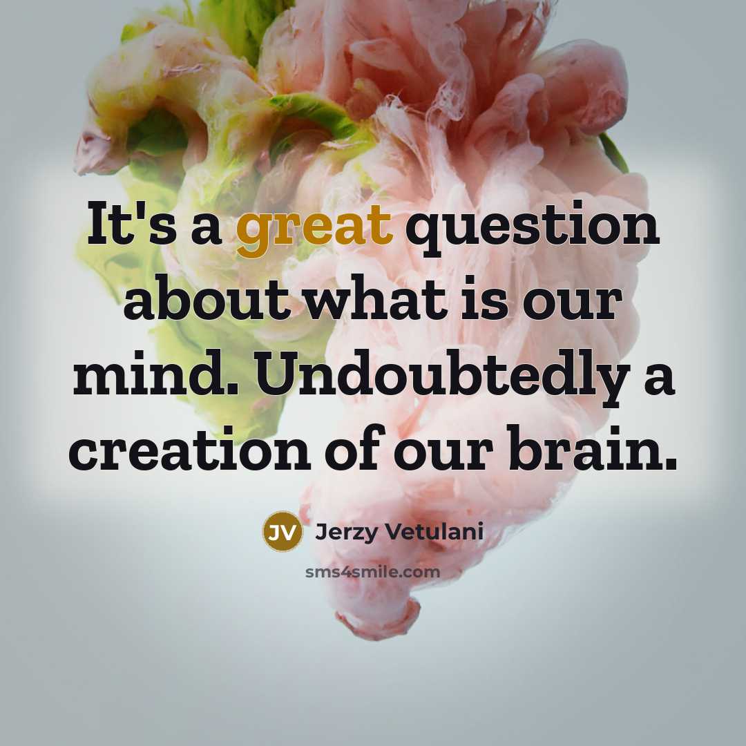 “It's a great question about what is our mind. Undoubtedly…” quote by Jerzy Vetulani