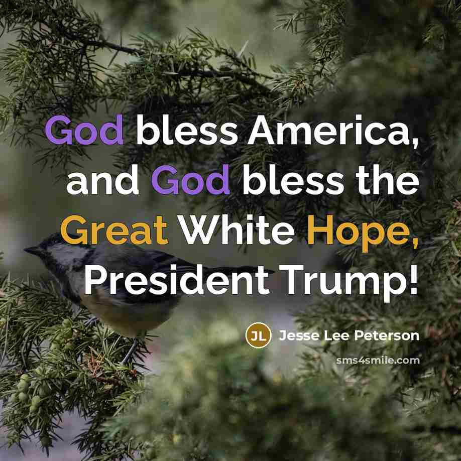 “God bless America, and God bless the Great White Hope,…” quote by Jesse Lee Peterson