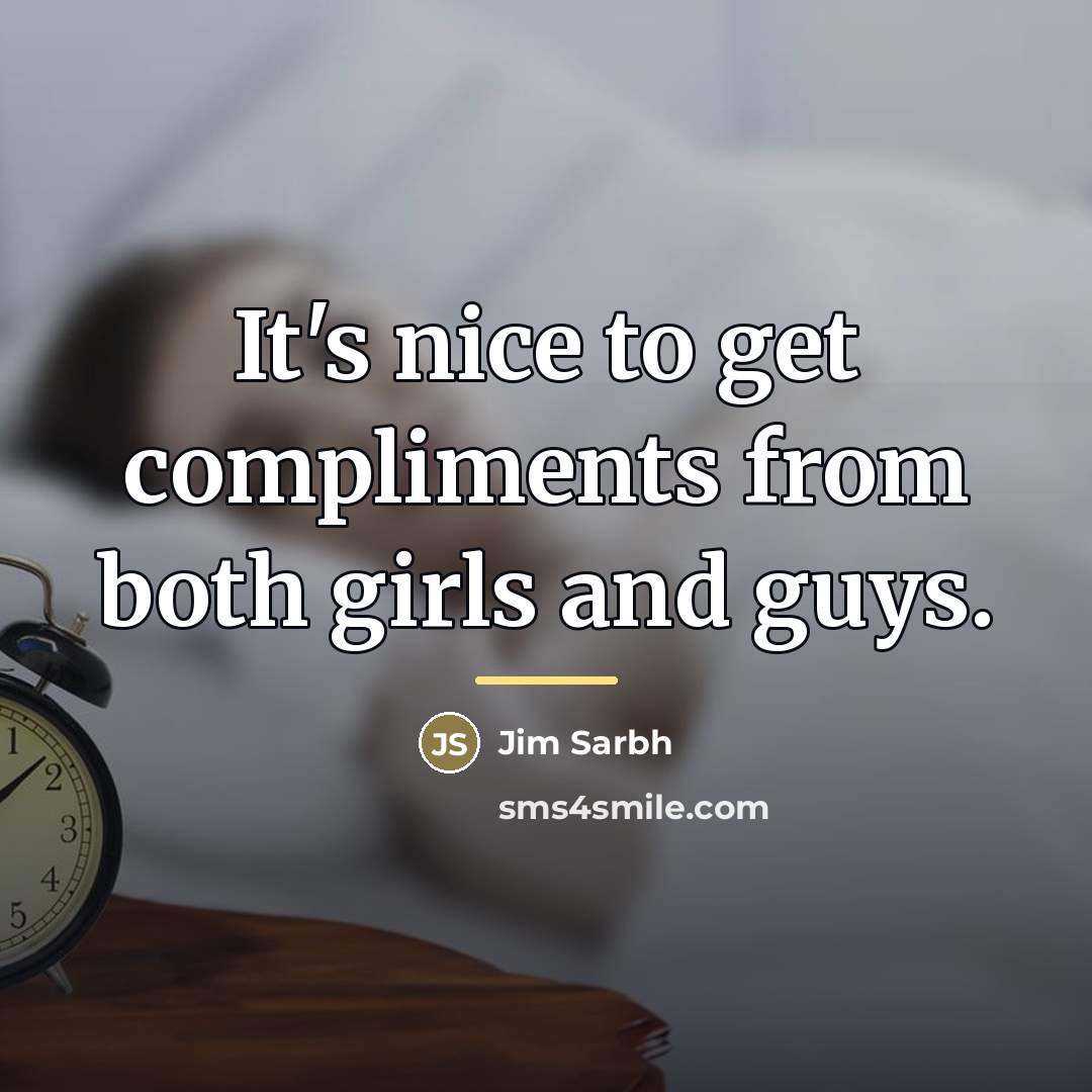 “It's nice to get compliments from both girls and guys.…” quote by Jim Sarbh