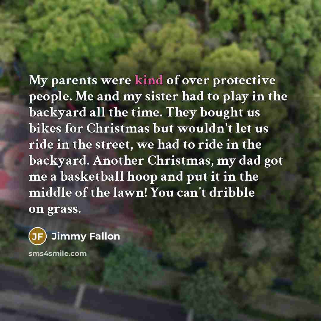 “My parents were kind of over protective people. Me and…” quote by Jimmy Fallon