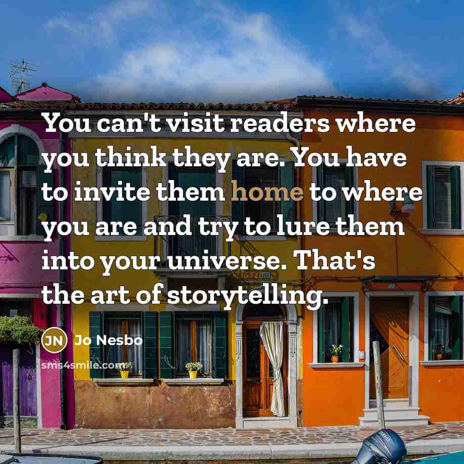 “You can't visit readers where you think they are. You…” quote by Jo Nesbo
