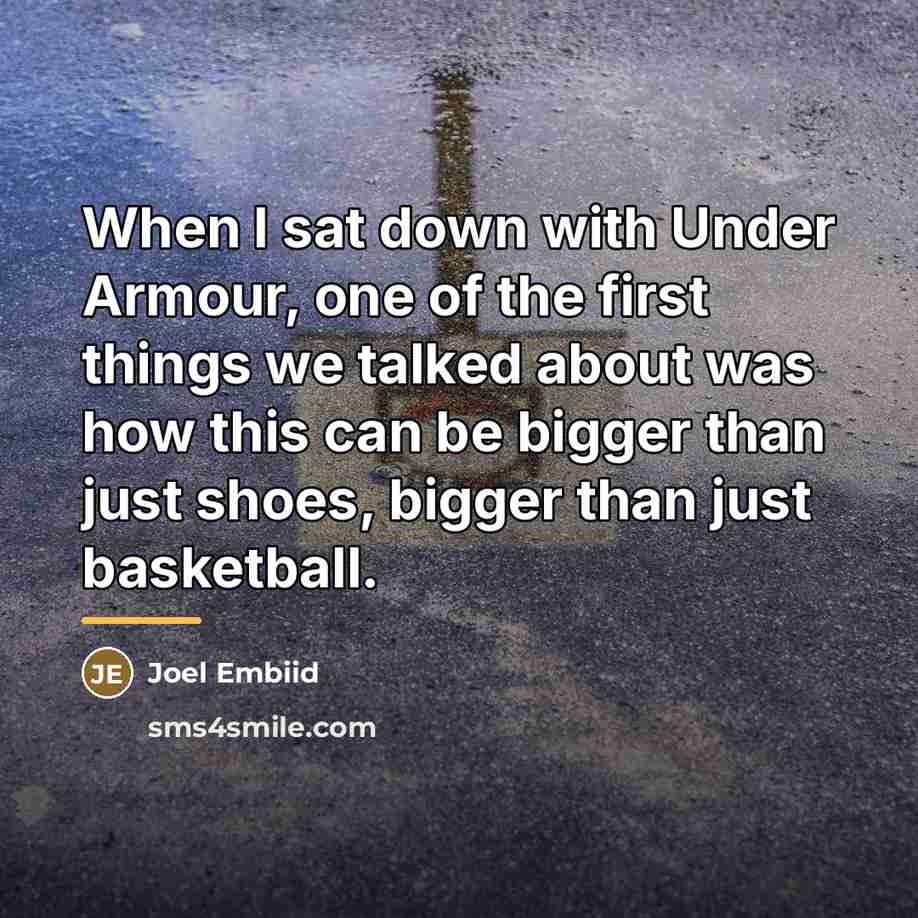 “When I sat down with Under Armour, one of the…” quote by Joel Embiid