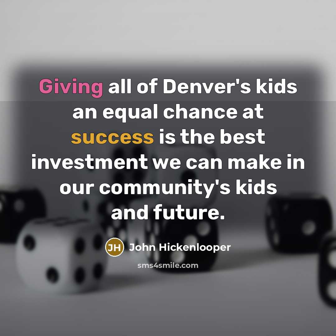 “Giving all of Denver's kids an equal chance at success…” quote by John Hickenlooper