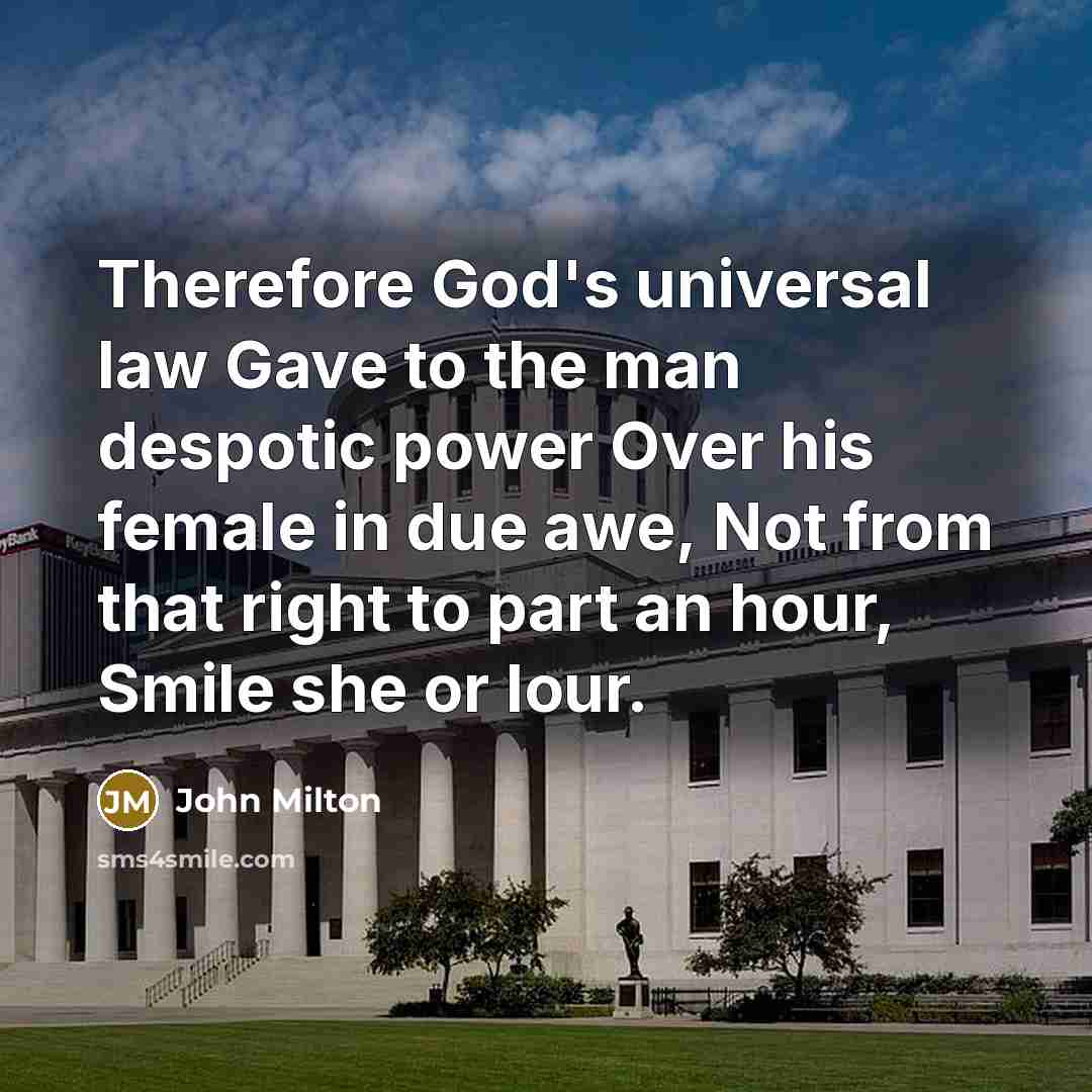 “Therefore God's universal law Gave to the man despotic power…” quote by John Milton