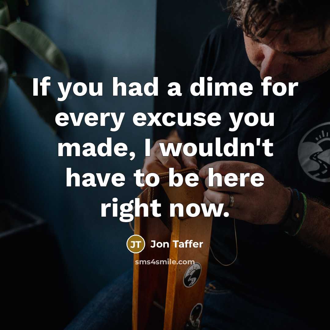 “If you had a dime for every excuse you made,…” quote by Jon Taffer