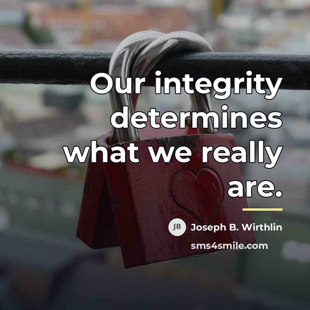 “Our integrity determines what we really are.…” quote by Joseph B. Wirthlin
