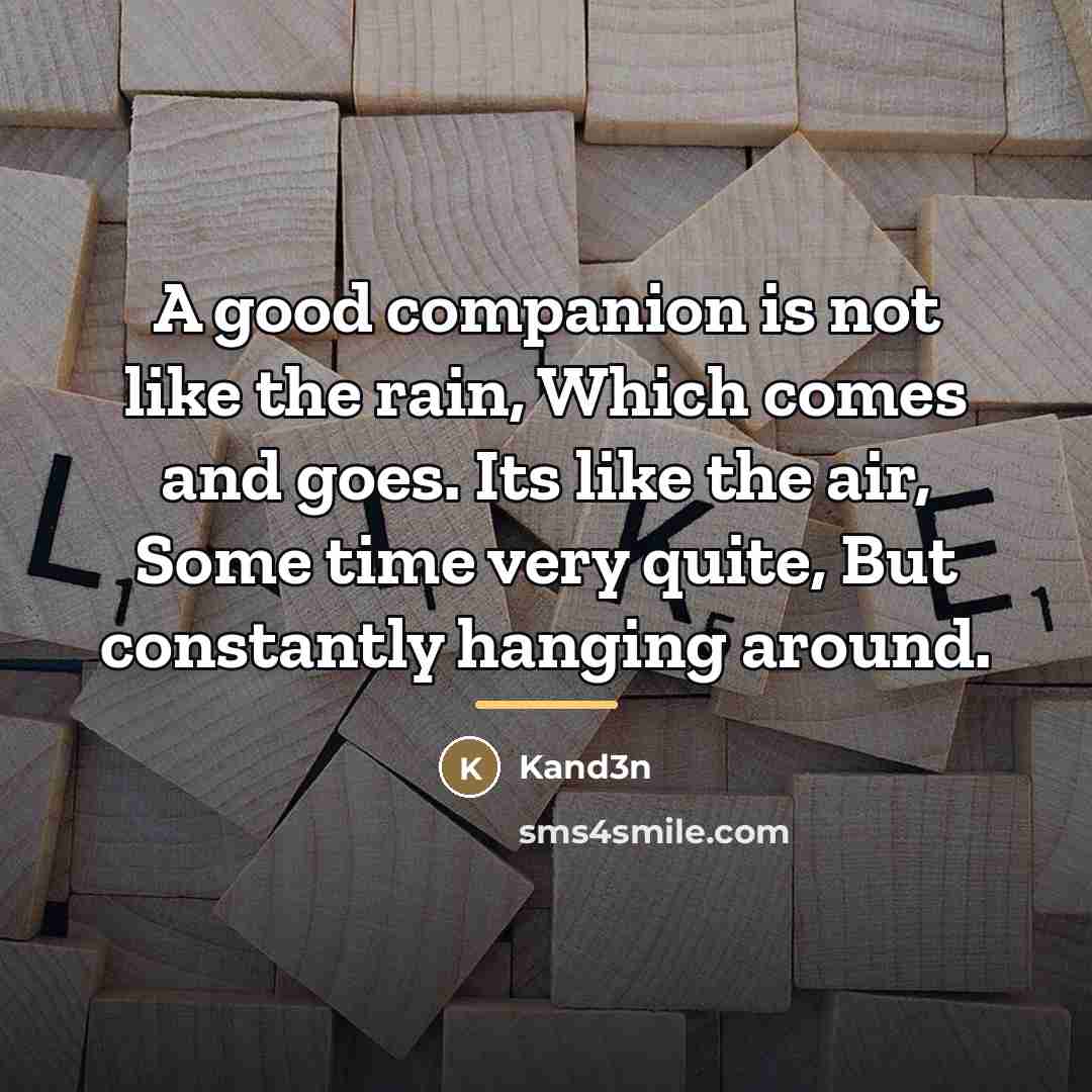 “A good companion is not like the rain, Which comes…” quote by Kand3n